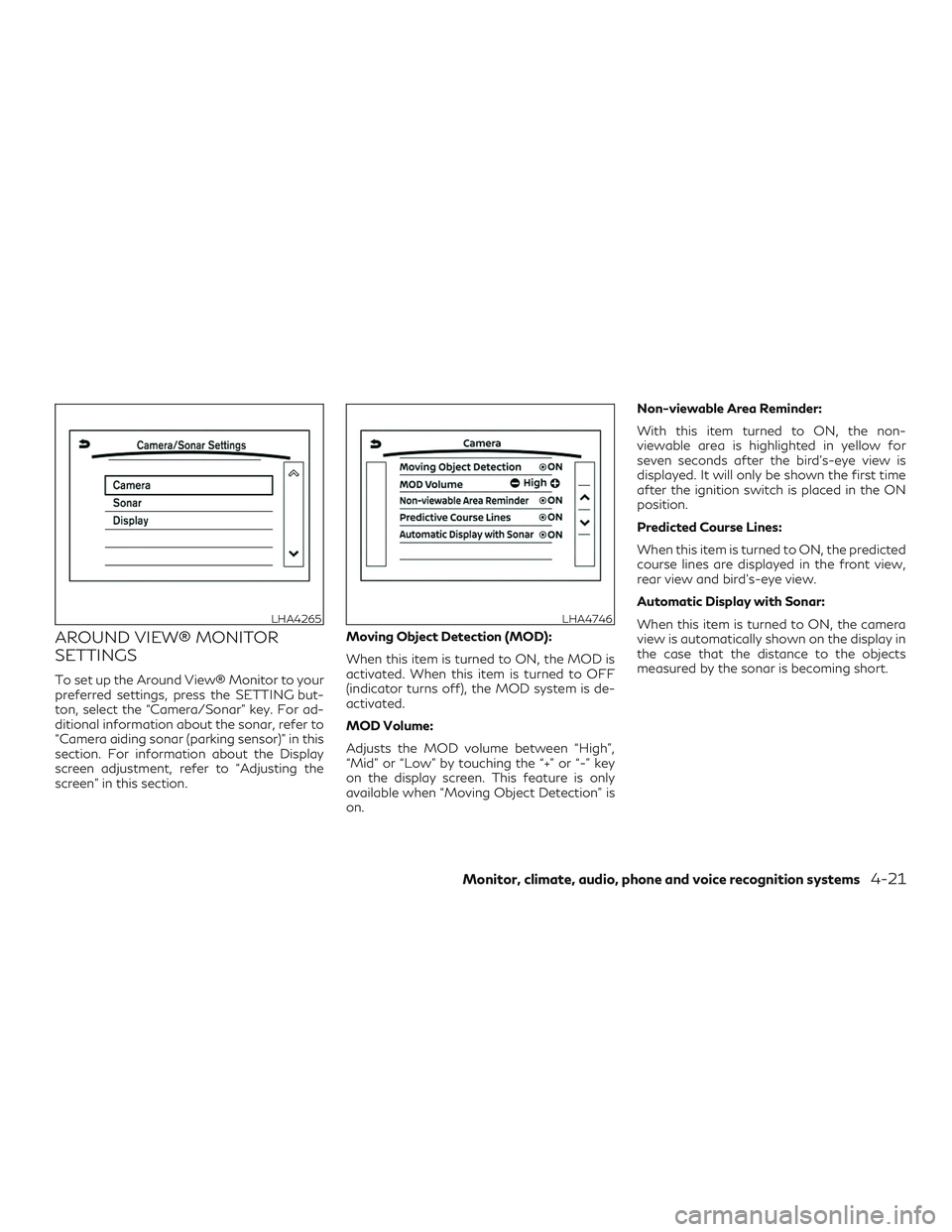 INFINITI QX60 2019  Owners Manual AROUND VIEW® MONITOR
SETTINGS
To set up the Around View® Monitor to your
preferred settings, press the SETTING but-
ton, select the “Camera/Sonar” key. For ad-
ditional information about the son