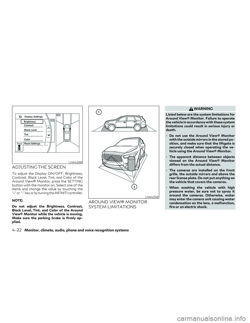 INFINITI QX60 2019  Owners Manual ADJUSTING THE SCREEN
To adjust the Display ON/OFF, Brightness,
Contrast, Black Level, Tint, and Color of the
Around View® Monitor, press the SETTING
button with the monitor on. Select one of the
item