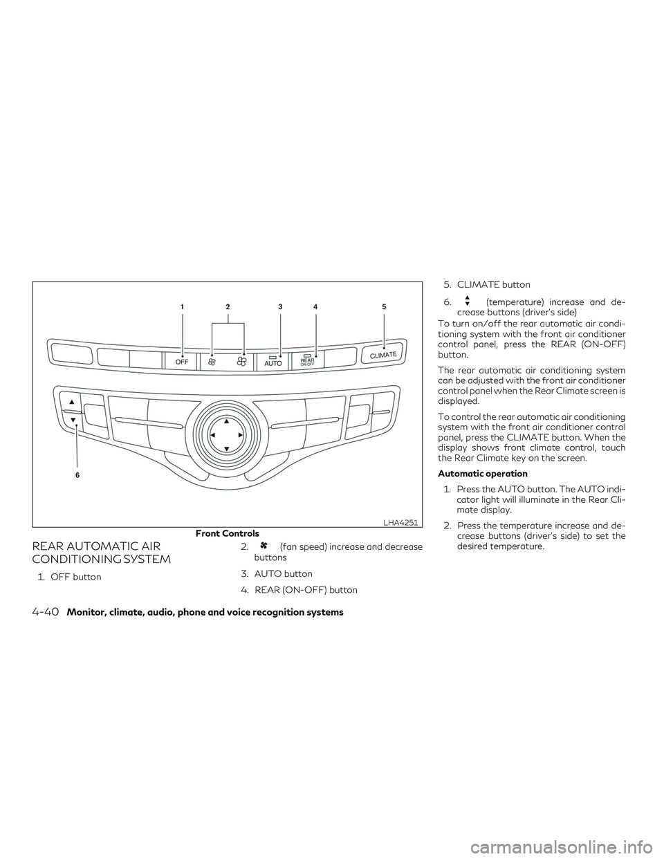 INFINITI QX60 2019  Owners Manual REAR AUTOMATIC AIR
CONDITIONING SYSTEM
1. OFF button2.
(fan speed) increase and decrease
buttons
3. AUTO button
4. REAR (ON-OFF) button 5. CLIMATE button
6.
(temperature) increase and de-
crease butto