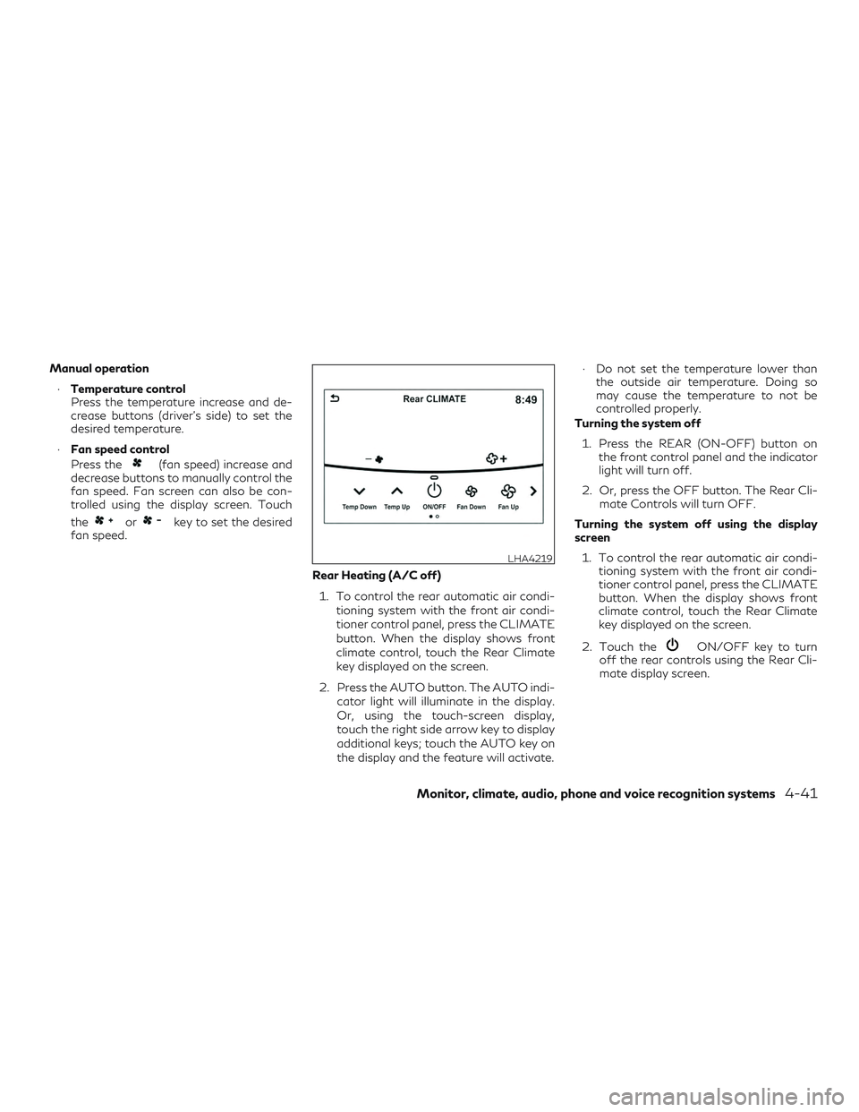 INFINITI QX60 2019 User Guide Manual operation∙ Temperature control
Press the temperature increase and de-
crease buttons (driver’s side) to set the
desired temperature.
∙ Fan speed control
Press the
(fan speed) increase and INFINITI QX60 2019 User Guide Manual operation∙ Temperature control
Press the temperature increase and de-
crease buttons (driver’s side) to set the
desired temperature.
∙ Fan speed control
Press the
(fan speed) increase and