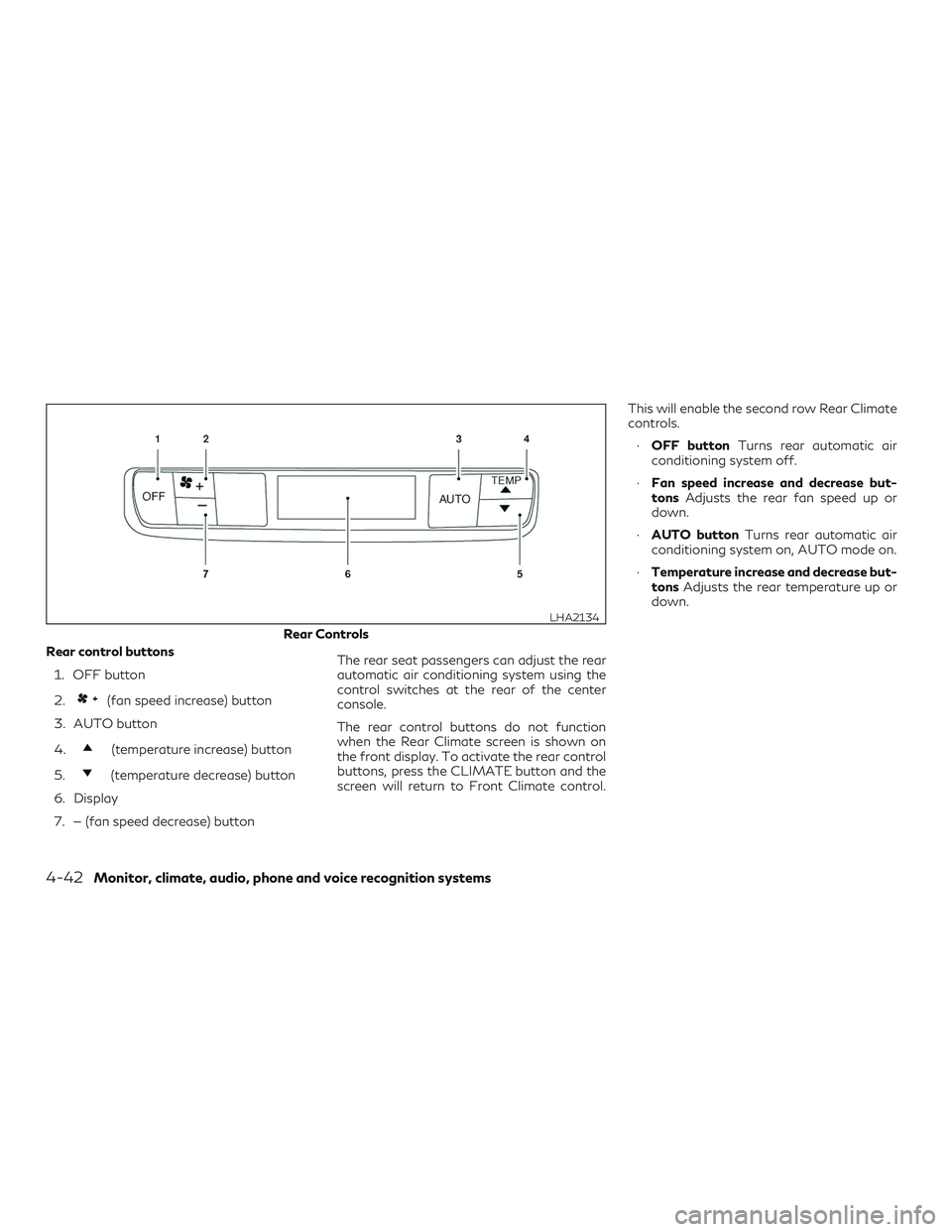 INFINITI QX60 2019  Owners Manual Rear control buttons1. OFF button
2.
(fan speed increase) button
3. AUTO button
4.
(temperature increase) button
5.
(temperature decrease) button
6. Display
7. — (fan speed decrease) button The rear
