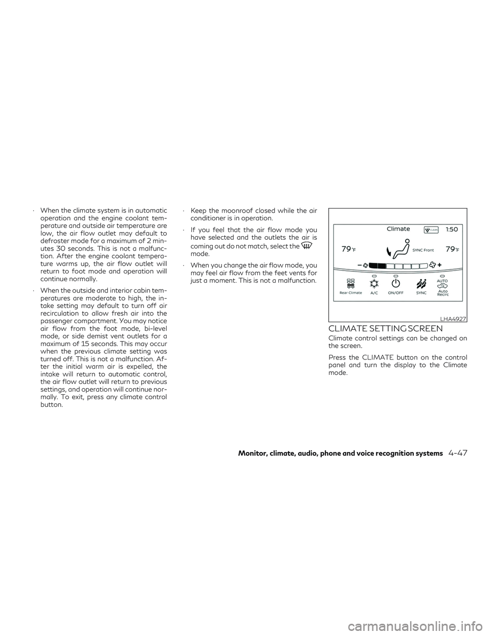 INFINITI QX60 2019 User Guide ∙ When the climate system is in automaticoperation and the engine coolant tem-
perature and outside air temperature are
low, the air flow outlet may default to
defroster mode for a maximum of 2 min- INFINITI QX60 2019 User Guide ∙ When the climate system is in automaticoperation and the engine coolant tem-
perature and outside air temperature are
low, the air flow outlet may default to
defroster mode for a maximum of 2 min-