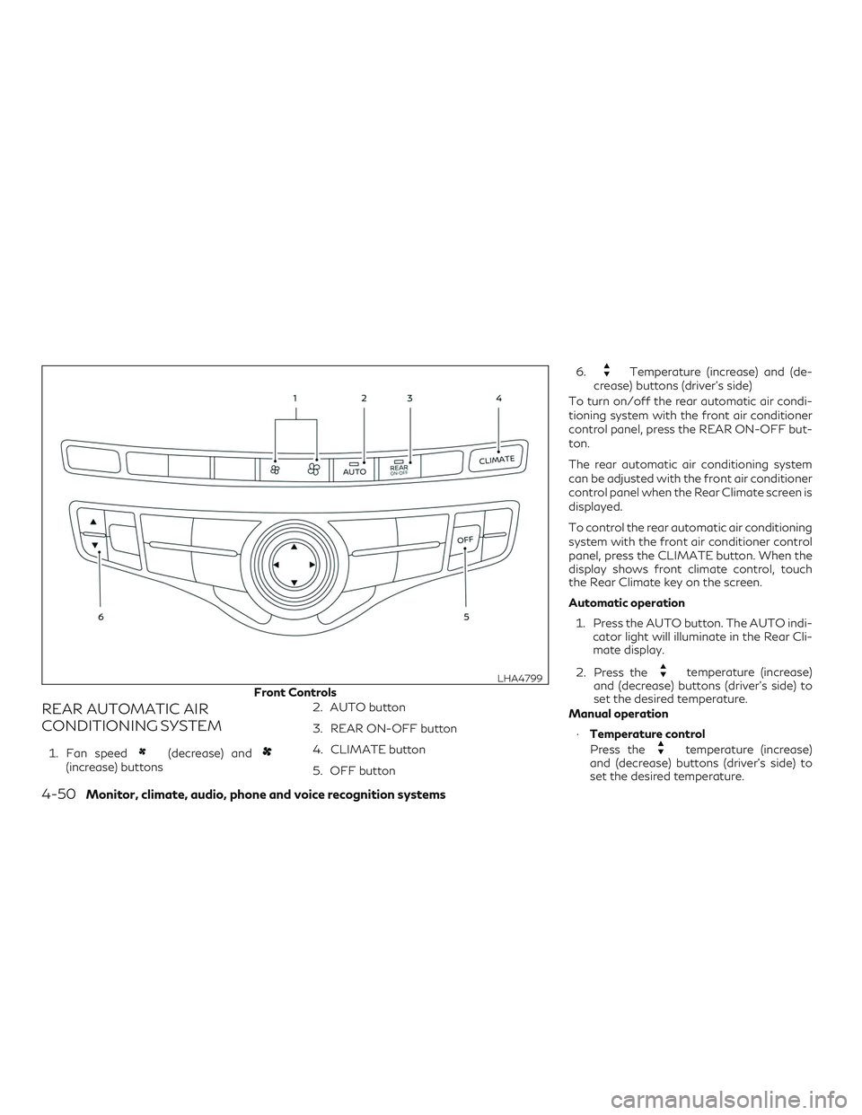 INFINITI QX60 2019  Owners Manual REAR AUTOMATIC AIR
CONDITIONING SYSTEM
1. Fan speed(decrease) and(increase) buttons2. AUTO button
3. REAR ON-OFF button
4. CLIMATE button
5. OFF button 6.
Temperature (increase) and (de-
crease) butto
