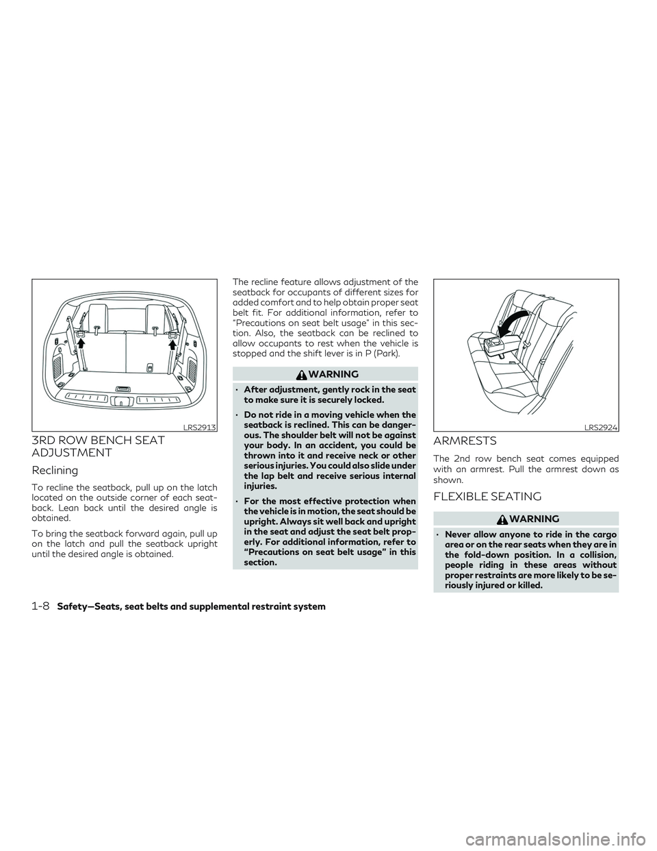 INFINITI QX60 2019 Owners Manual 3RD ROW BENCH SEAT
ADJUSTMENT
Reclining
To recline the seatback, pull up on the latch
located on the outside corner of each seat-
back. Lean back until the desired angle is
obtained.
To bring the seat