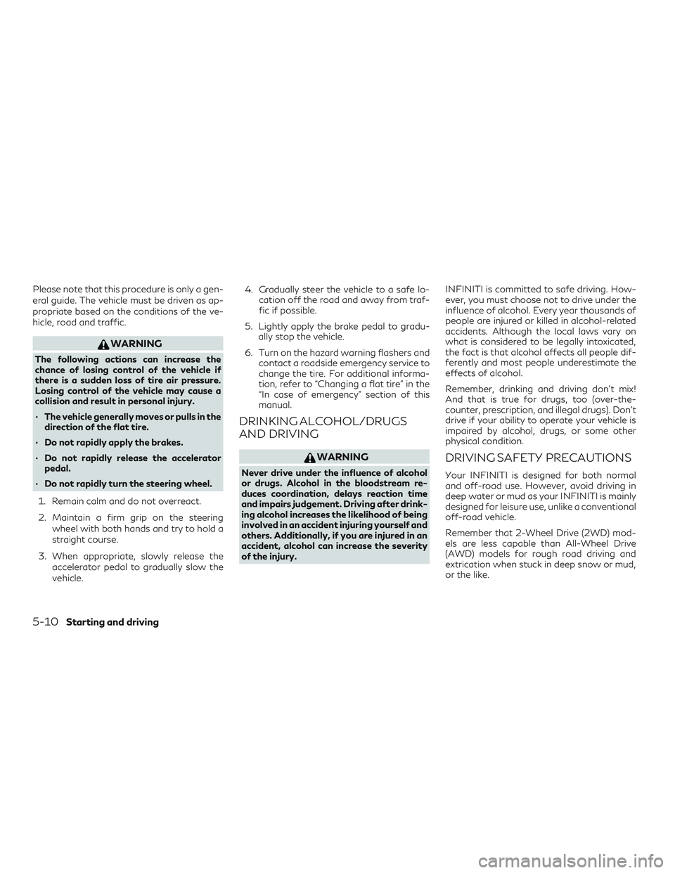 INFINITI QX60 2019 Owners Manual Please note that this procedure is only a gen-
eral guide. The vehicle must be driven as ap-
propriate based on the conditions of the ve-
hicle, road and traffic.
WARNING
The following actions can inc INFINITI QX60 2019 Owners Manual Please note that this procedure is only a gen-
eral guide. The vehicle must be driven as ap-
propriate based on the conditions of the ve-
hicle, road and traffic.
WARNING
The following actions can inc