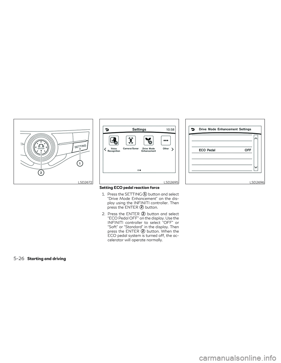 INFINITI QX60 2019  Owners Manual Setting ECO pedal reaction force1. Press the SETTING
1button and select
“Drive Mode Enhancement” on the dis-
play using the INFINITI controller. Then
press the ENTER
2button.
2. Press the ENTER
