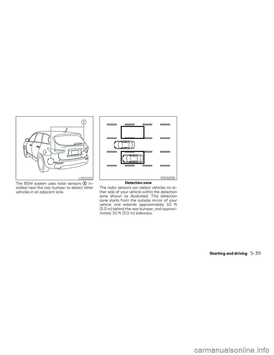 INFINITI QX60 2019  Owners Manual The BSW system uses radar sensors1in-
stalled near the rear bumper to detect other
vehicles in an adjacent lane. The radar sensors can detect vehicles on ei-
ther side of your vehicle within the dete