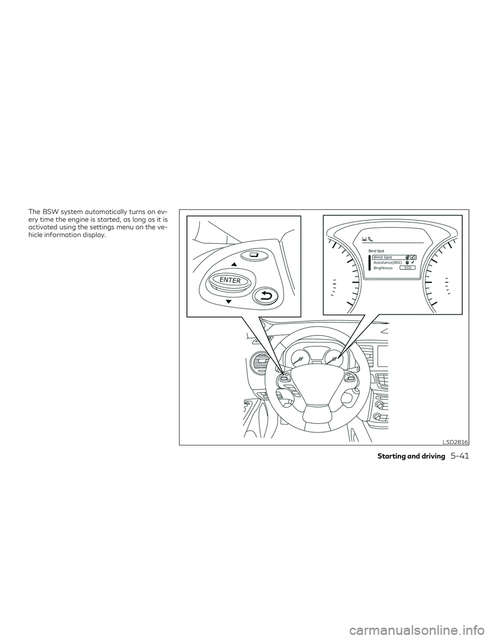 INFINITI QX60 2019 Manual PDF The BSW system automatically turns on ev-
ery time the engine is started, as long as it is
activated using the settings menu on the ve-
hicle information display.
LSD2816
Starting and driving5-41 INFINITI QX60 2019 Manual PDF The BSW system automatically turns on ev-
ery time the engine is started, as long as it is
activated using the settings menu on the ve-
hicle information display.
LSD2816
Starting and driving5-41