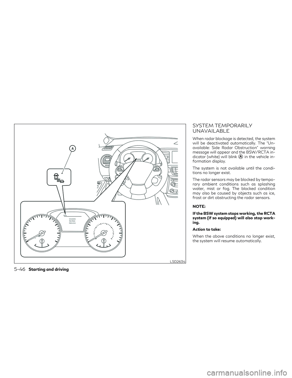 INFINITI QX60 2019 Owners Guide SYSTEM TEMPORARILY
UNAVAILABLE
When radar blockage is detected, the system
will be deactivated automatically. The “Un-
available: Side Radar Obstruction” warning
message will appear and the BSW/RC INFINITI QX60 2019 Owners Guide SYSTEM TEMPORARILY
UNAVAILABLE
When radar blockage is detected, the system
will be deactivated automatically. The “Un-
available: Side Radar Obstruction” warning
message will appear and the BSW/RC