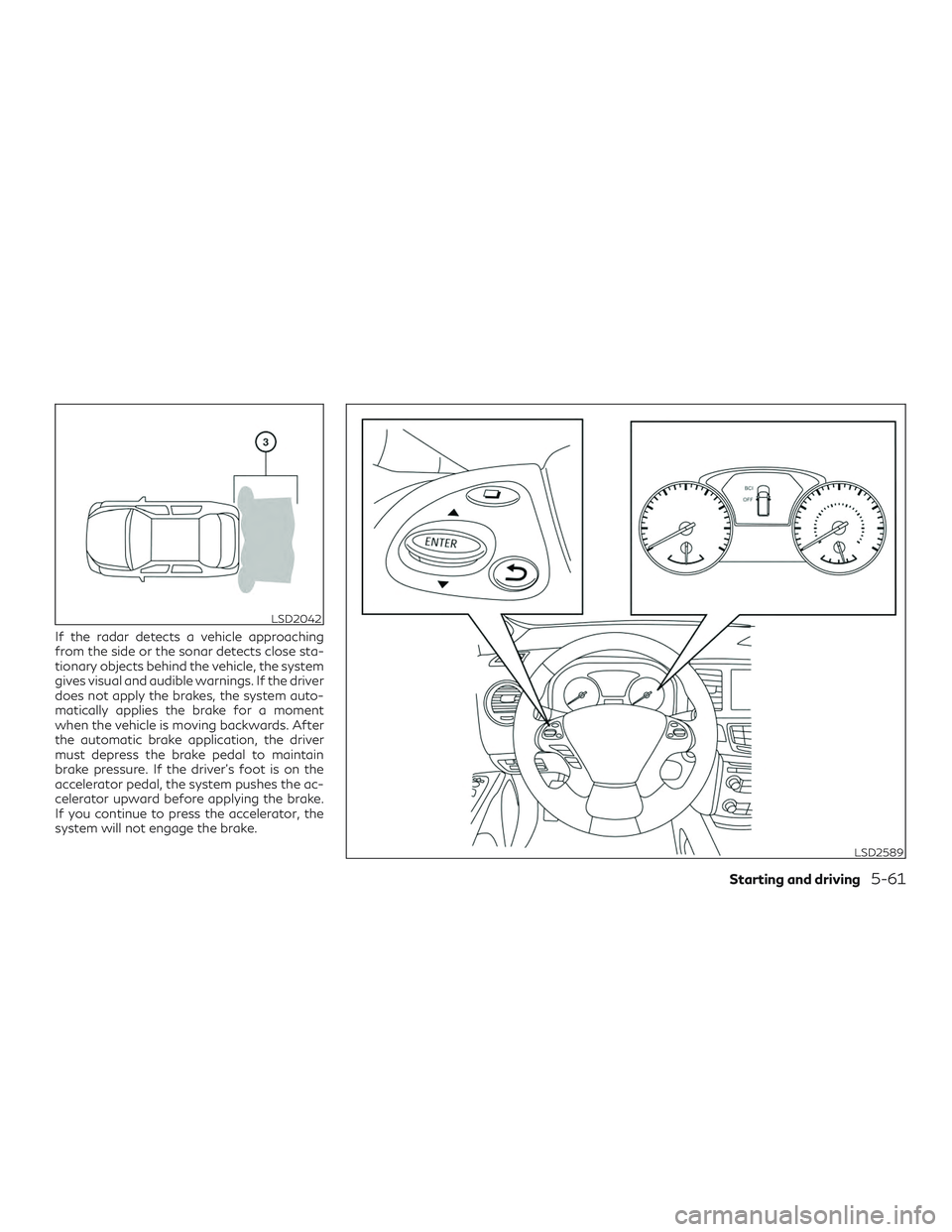 INFINITI QX60 2019 Owners Manual If the radar detects a vehicle approaching
from the side or the sonar detects close sta-
tionary objects behind the vehicle, the system
gives visual and audible warnings. If the driver
does not apply INFINITI QX60 2019 Owners Manual If the radar detects a vehicle approaching
from the side or the sonar detects close sta-
tionary objects behind the vehicle, the system
gives visual and audible warnings. If the driver
does not apply
