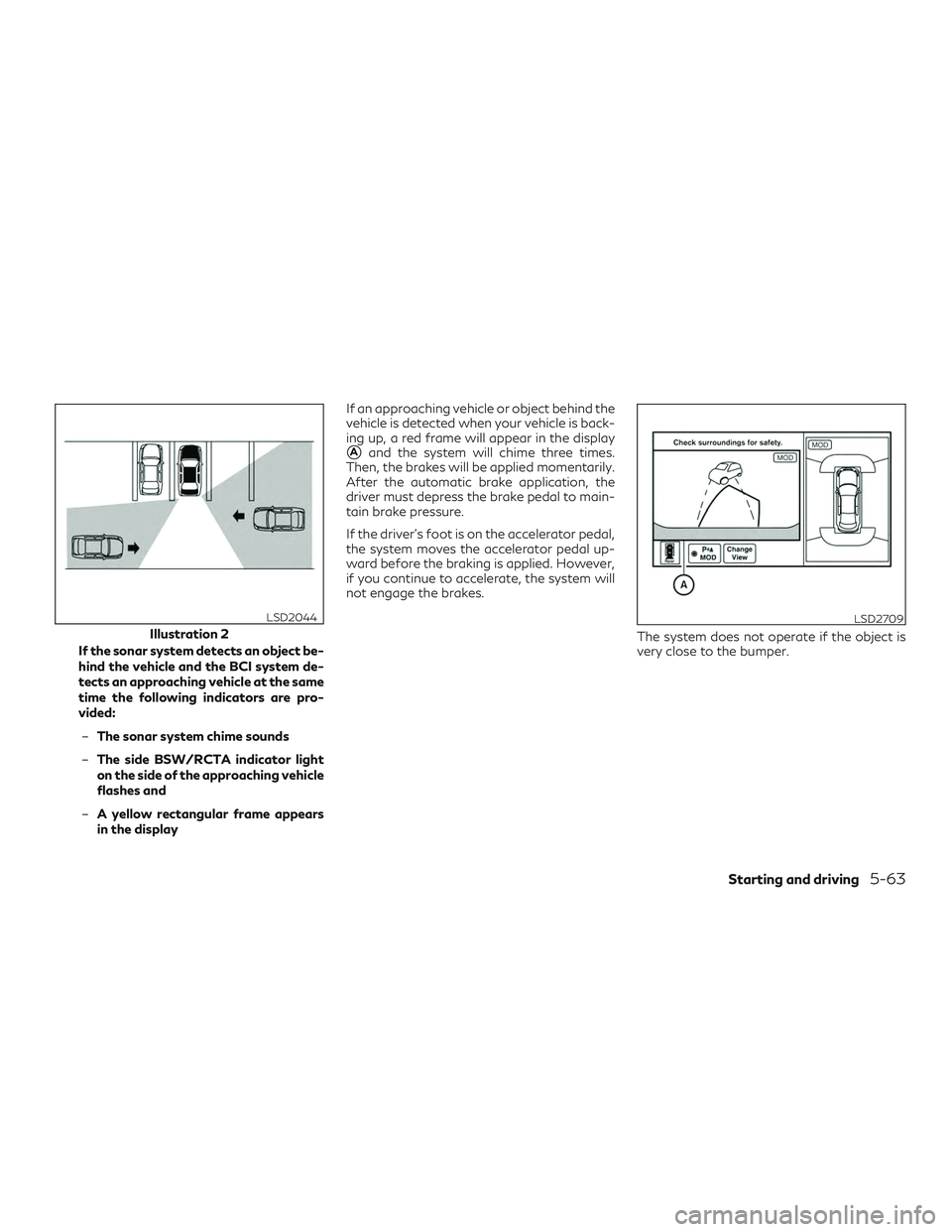 INFINITI QX60 2019 Owners Manual If the sonar system detects an object be-
hind the vehicle and the BCI system de-
tects an approaching vehicle at the same
time the following indicators are pro-
vided:– The sonar system chime sound INFINITI QX60 2019 Owners Manual If the sonar system detects an object be-
hind the vehicle and the BCI system de-
tects an approaching vehicle at the same
time the following indicators are pro-
vided:– The sonar system chime sound