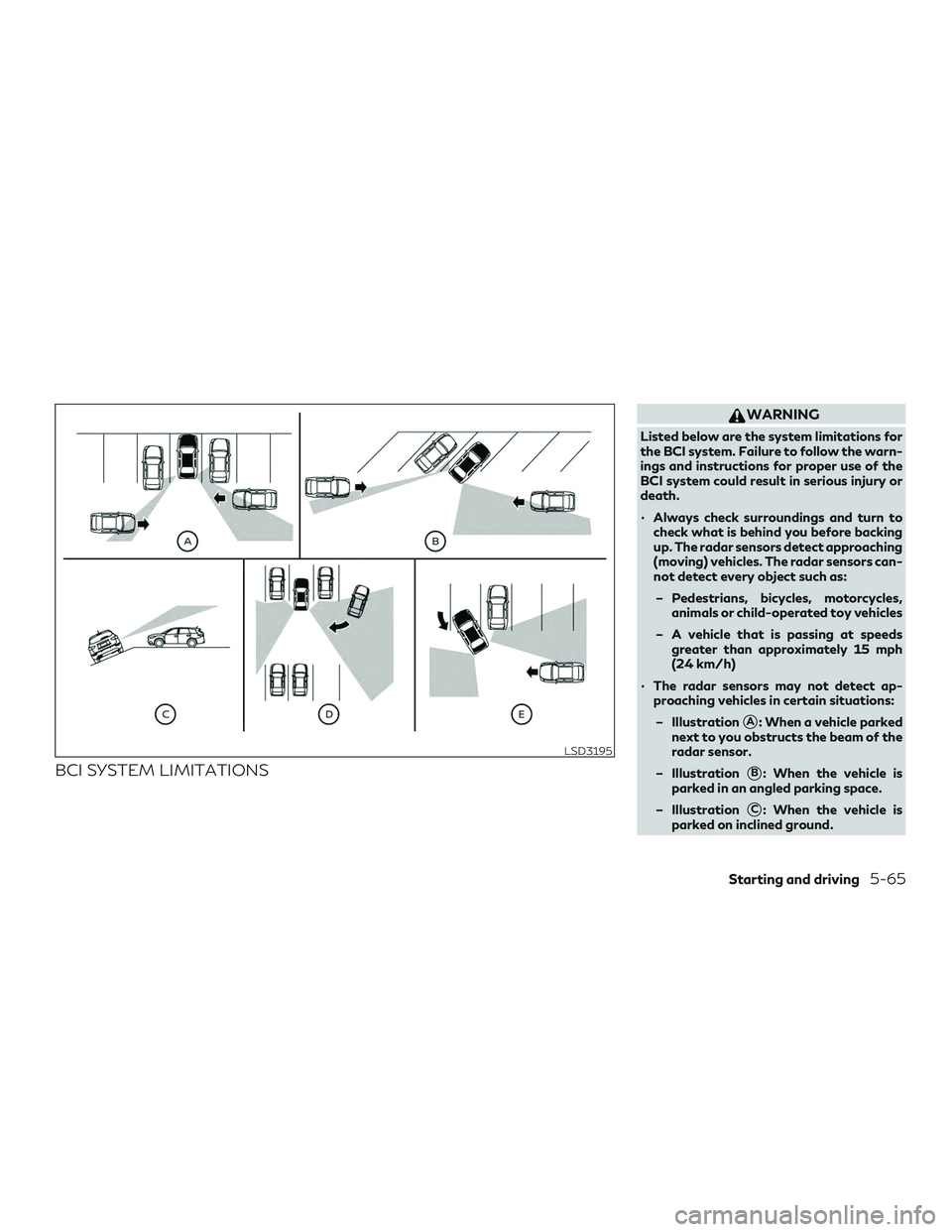 INFINITI QX60 2019  Owners Manual BCI SYSTEM LIMITATIONS
WARNING
Listed below are the system limitations for
the BCI system. Failure to follow the warn-
ings and instructions for proper use of the
BCI system could result in serious in