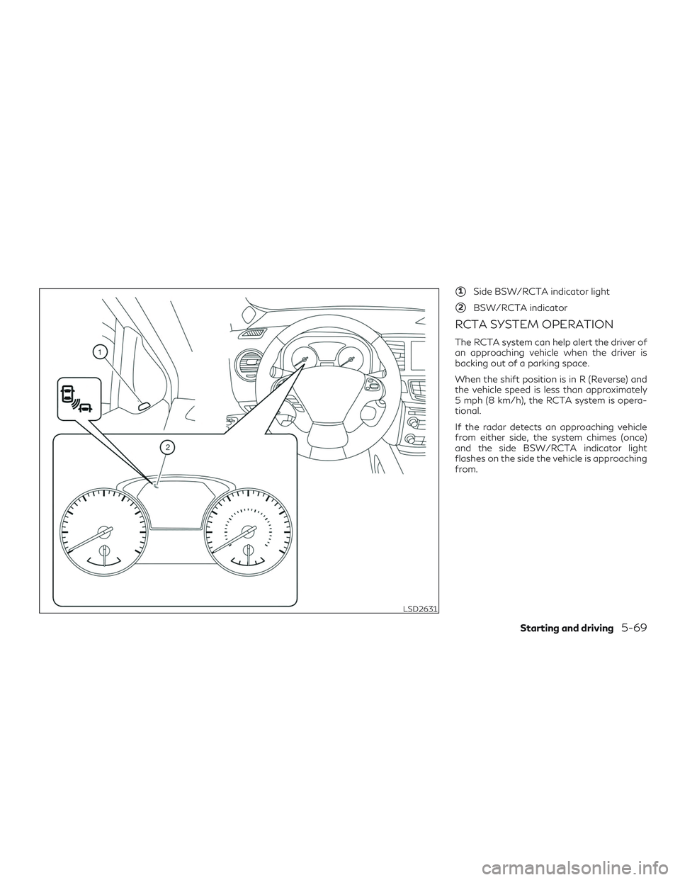 INFINITI QX60 2019  Owners Manual 1Side BSW/RCTA indicator light
2BSW/RCTA indicator
RCTA SYSTEM OPERATION
The RCTA system can help alert the driver of
an approaching vehicle when the driver is
backing out of a parking space.
When t