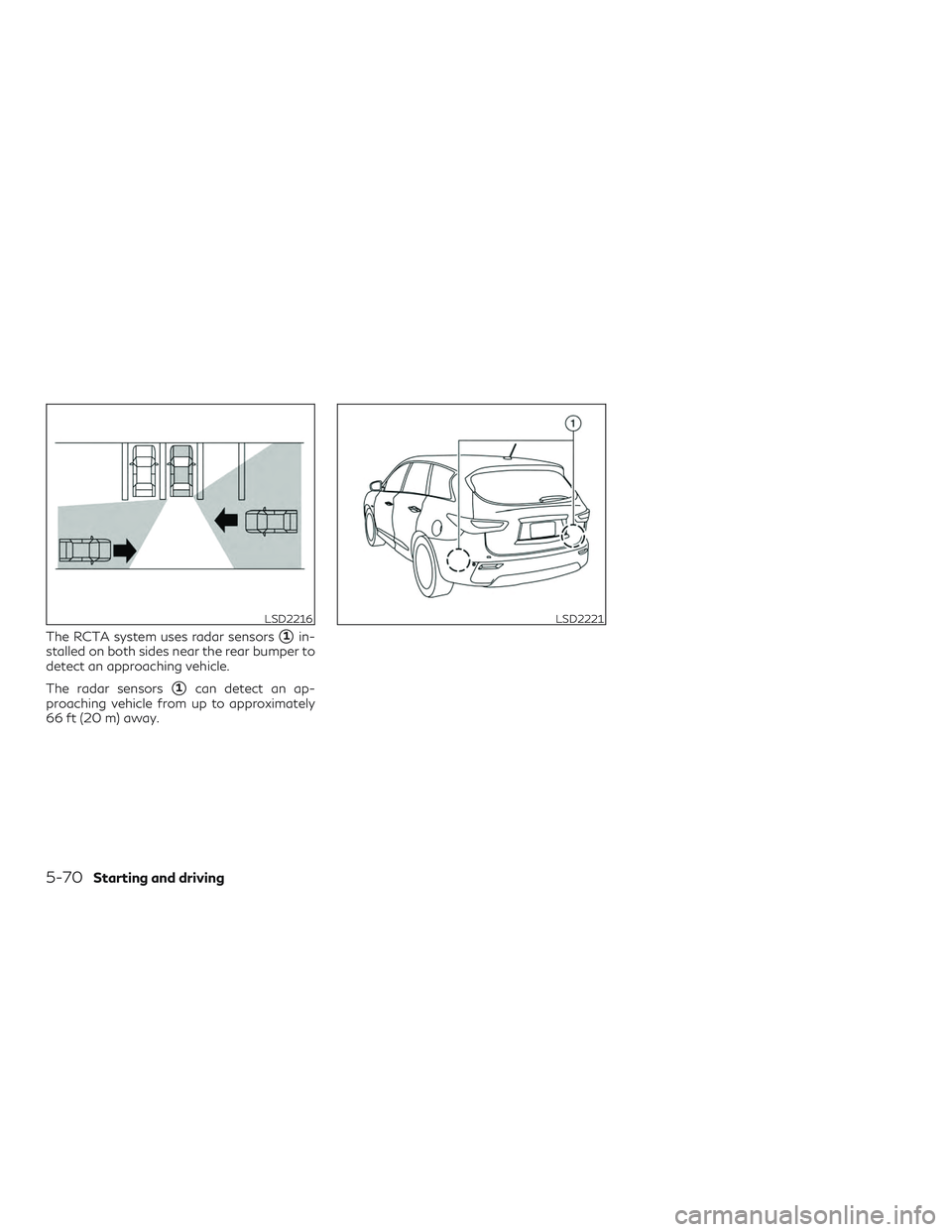 INFINITI QX60 2019 Workshop Manual The RCTA system uses radar sensors1in-
stalled on both sides near the rear bumper to
detect an approaching vehicle.
The radar sensors
1can detect an ap-
proaching vehicle from up to approximately
66