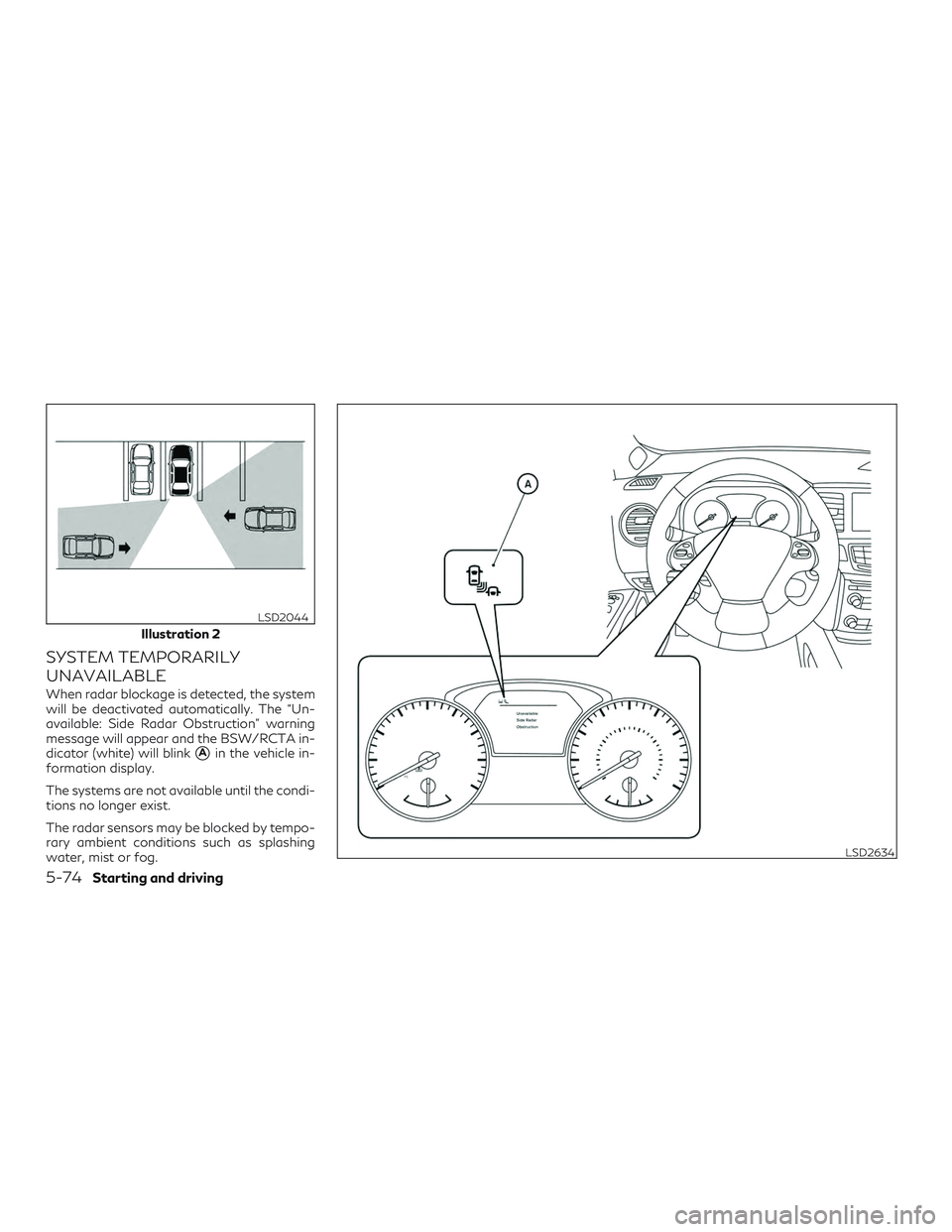 INFINITI QX60 2019 Workshop Manual SYSTEM TEMPORARILY
UNAVAILABLE
When radar blockage is detected, the system
will be deactivated automatically. The “Un-
available: Side Radar Obstruction” warning
message will appear and the BSW/RC