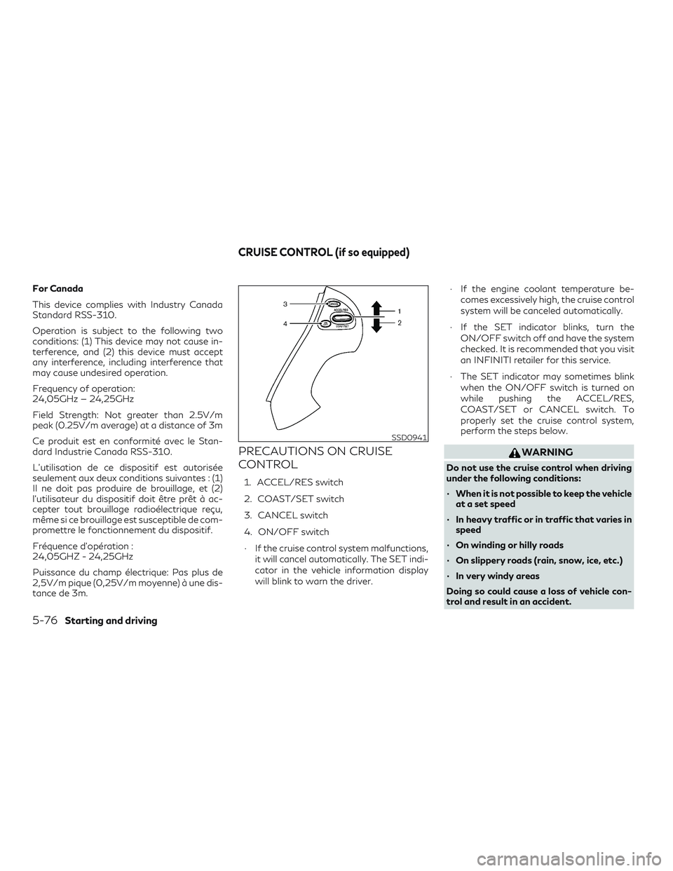 INFINITI QX60 2019  Owners Manual For Canada
This device complies with Industry Canada
Standard RSS-310.
Operation is subject to the following two
conditions: (1) This device may not cause in-
terference, and (2) this device must acce