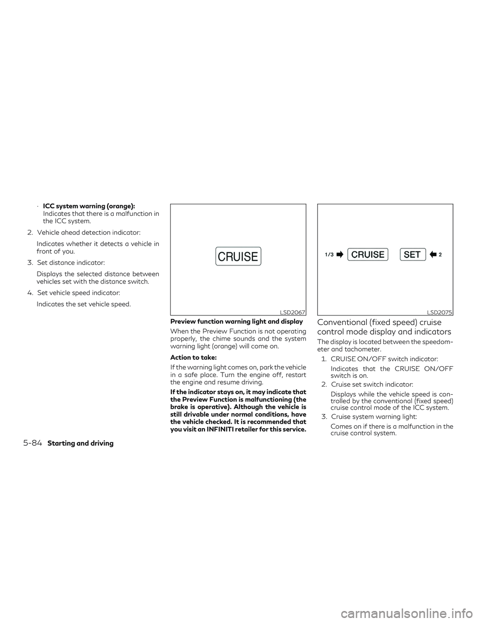 INFINITI QX60 2019  Owners Manual ∙ICC system warning (orange):
Indicates that there is a malfunction in
the ICC system.
2. Vehicle ahead detection indicator: Indicates whether it detects a vehicle in
front of you.
3. Set distance i