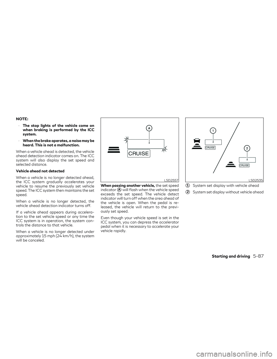 INFINITI QX60 2019 Service Manual NOTE:∙ The stop lights of the vehicle come on
when braking is performed by the ICC
system.
∙ When the brake operates, a noise may be
heard. This is not a malfunction.
When a vehicle ahead is detec INFINITI QX60 2019 Service Manual NOTE:∙ The stop lights of the vehicle come on
when braking is performed by the ICC
system.
∙ When the brake operates, a noise may be
heard. This is not a malfunction.
When a vehicle ahead is detec
