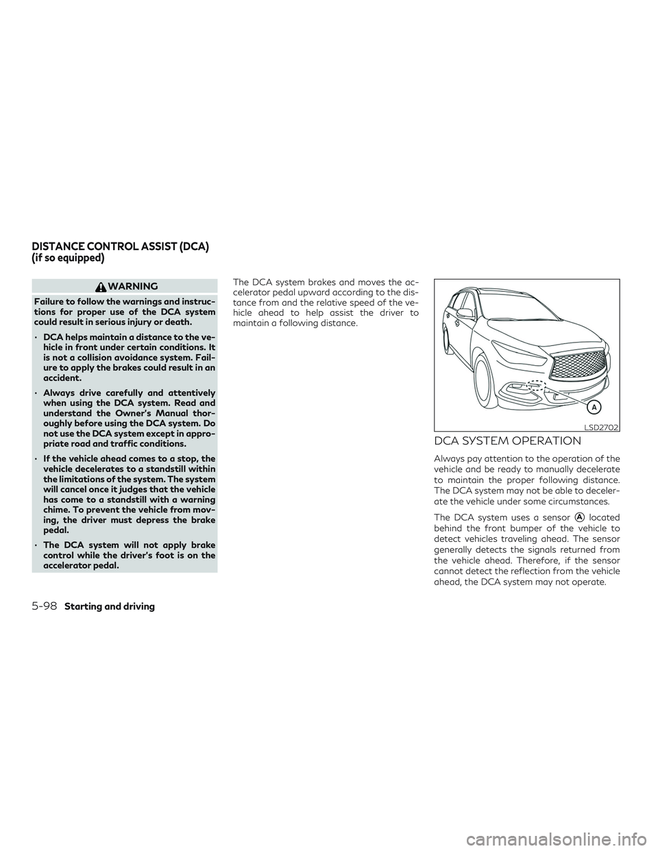 INFINITI QX60 2019 Service Manual WARNING
Failure to follow the warnings and instruc-
tions for proper use of the DCA system
could result in serious injury or death.
∙ DCA helps maintain a distance to the ve-hicle in front under cer INFINITI QX60 2019 Service Manual WARNING
Failure to follow the warnings and instruc-
tions for proper use of the DCA system
could result in serious injury or death.
∙ DCA helps maintain a distance to the ve-hicle in front under cer