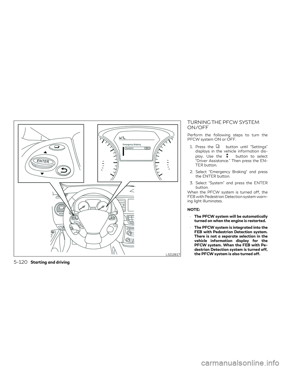 INFINITI QX60 2019  Owners Manual TURNING THE PFCW SYSTEM
ON/OFF
Perform the following steps to turn the
PFCW system ON or OFF.1. Press the
button until “Settings”
displays in the vehicle information dis-
play. Use the
button to s