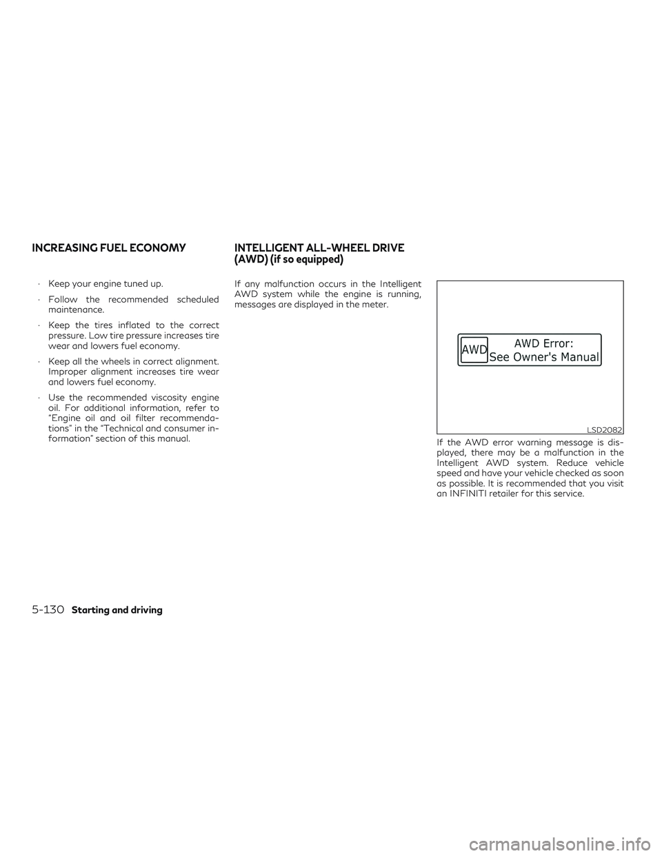 INFINITI QX60 2019  Owners Manual ∙ Keep your engine tuned up.
∙ Follow the recommended scheduledmaintenance.
∙ Keep the tires inflated to the correct pressure. Low tire pressure increases tire
wear and lowers fuel economy.
∙ 