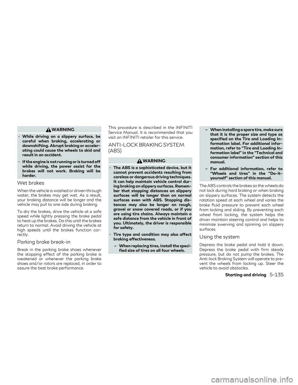 INFINITI QX60 2019 Owners Manual WARNING
∙ While driving on a slippery surface, becareful when braking, accelerating or
downshifting. Abrupt braking or acceler-
ating could cause the wheels to skid and
result in an accident.
∙ If INFINITI QX60 2019 Owners Manual WARNING
∙ While driving on a slippery surface, becareful when braking, accelerating or
downshifting. Abrupt braking or acceler-
ating could cause the wheels to skid and
result in an accident.
∙ If