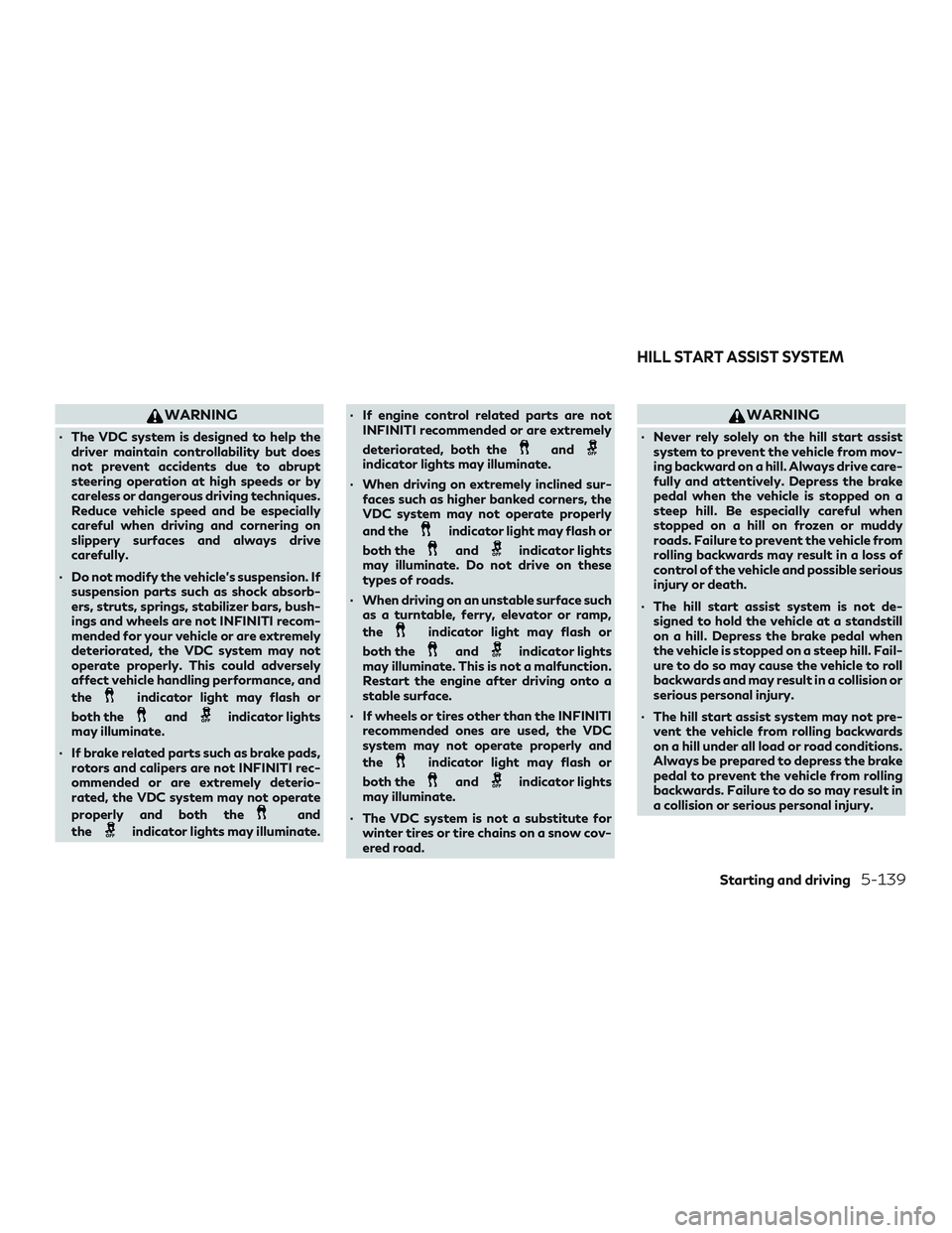 INFINITI QX60 2019 Repair Manual WARNING
∙ The VDC system is designed to help thedriver maintain controllability but does
not prevent accidents due to abrupt
steering operation at high speeds or by
careless or dangerous driving tec INFINITI QX60 2019 Repair Manual WARNING
∙ The VDC system is designed to help thedriver maintain controllability but does
not prevent accidents due to abrupt
steering operation at high speeds or by
careless or dangerous driving tec