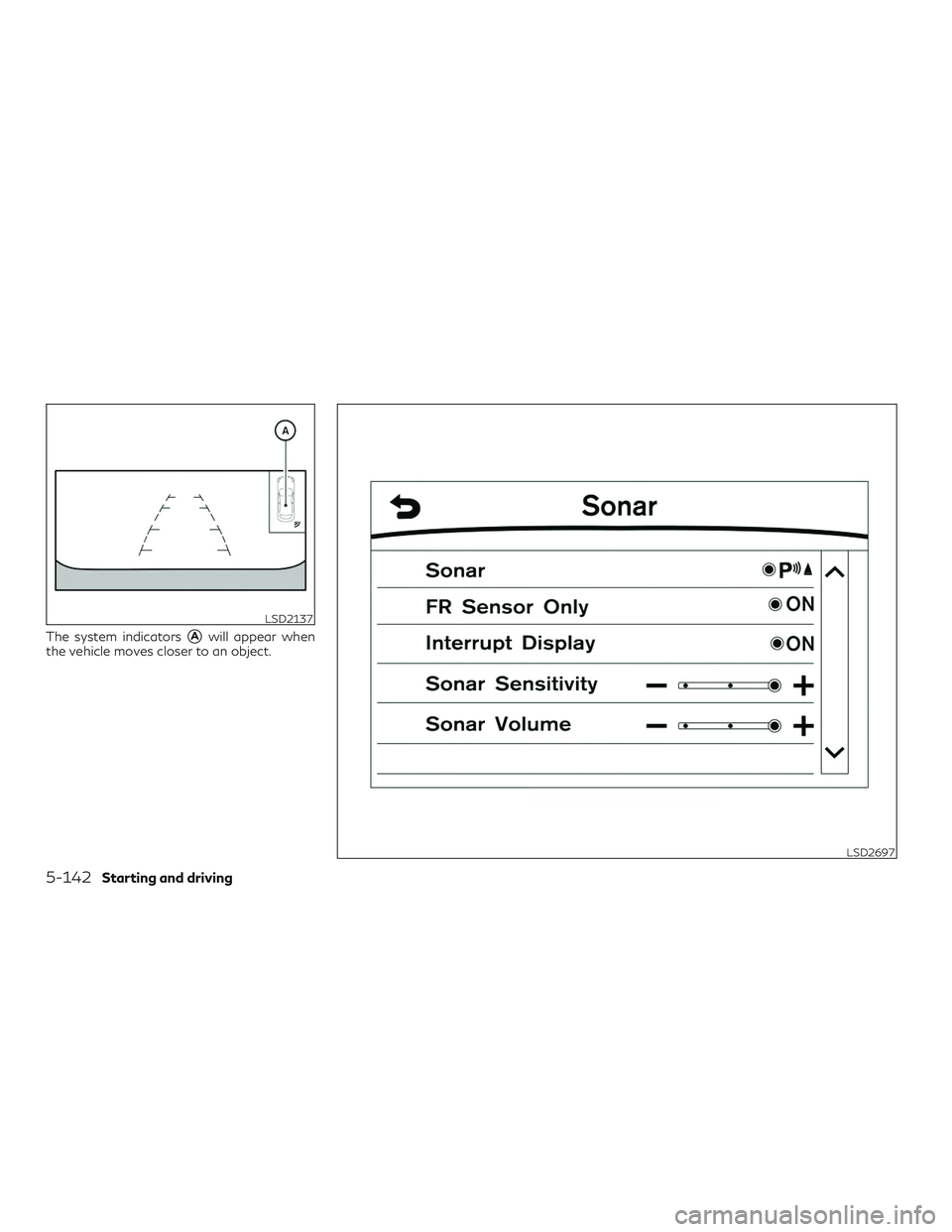 INFINITI QX60 2019  Owners Manual The system indicatorsAwill appear when
the vehicle moves closer to an object.
LSD2137
LSD2697
5-142Starting and driving 
