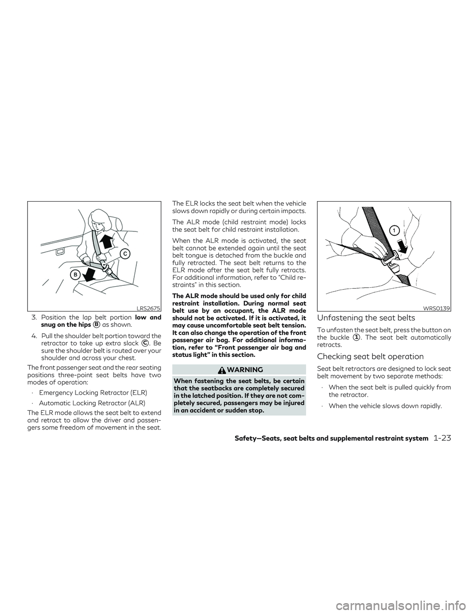 INFINITI QX60 2019 Service Manual 3. Position the lap belt portionlow and
snug on the hips
Bas shown.
4. Pull the shoulder belt portion toward the retractor to take up extra slack
C.Be
sure the shoulder belt is routed over your
shou