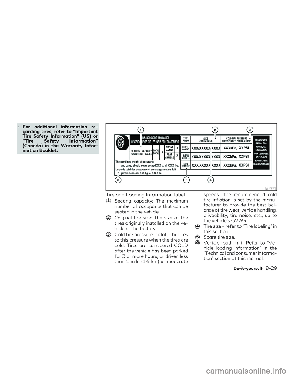 INFINITI QX60 2019  Owners Manual ∙ For additional information re-garding tires, refer to “Important
Tire Safety Information” (US) or
“Tire Safety Information”
(Canada) in the Warranty Infor-
mation Booklet.
Tire and Loading