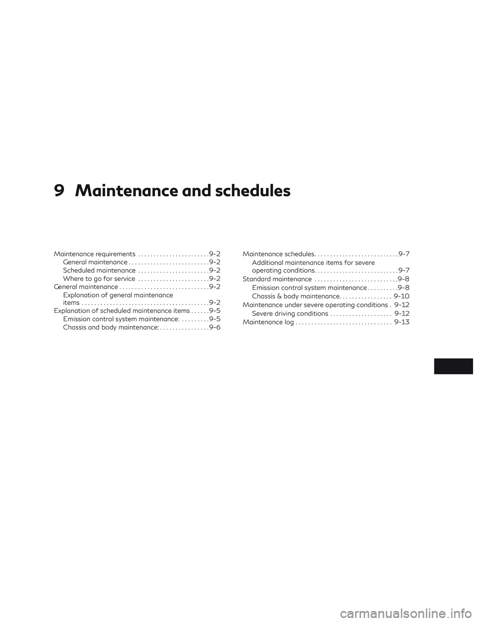 INFINITI QX60 2019  Owners Manual 9 Maintenance and schedules
Maintenance requirements.......................9-2
General maintenance ..........................9-2
Scheduled maintenance .......................9-2
Where to go for servic