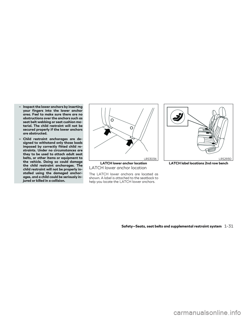 INFINITI QX60 2019 Workshop Manual – Inspect the lower anchors by insertingyour fingers into the lower anchor
area. Feel to make sure there are no
obstructions over the anchors such as
seat belt webbing or seat cushion ma-
terial. Th