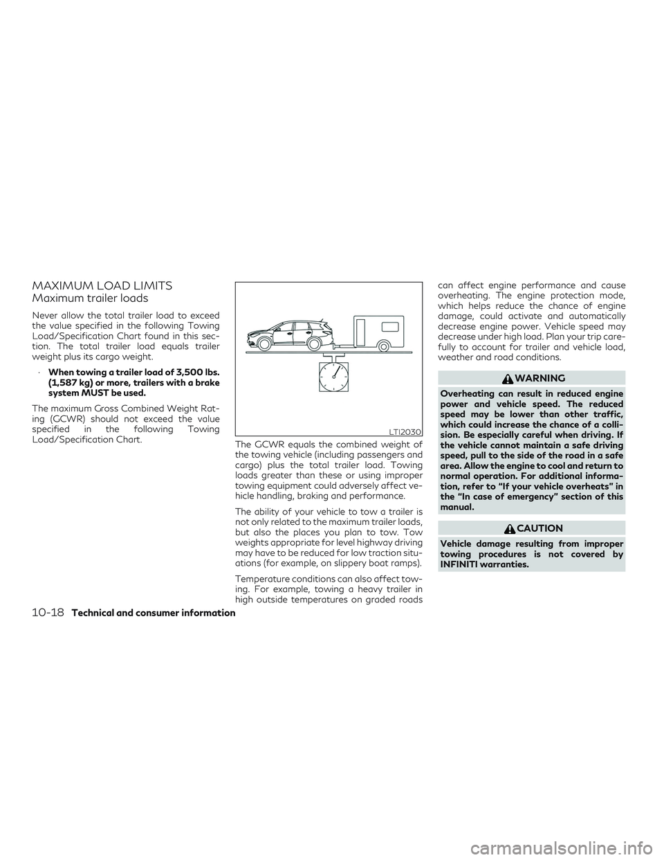 INFINITI QX60 2019  Owners Manual MAXIMUM LOAD LIMITS
Maximum trailer loads
Never allow the total trailer load to exceed
the value specified in the following Towing
Load/Specification Chart found in this sec-
tion. The total trailer l