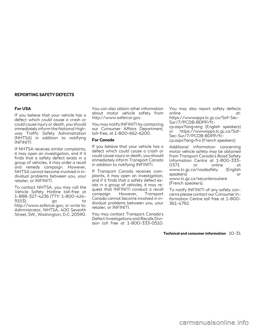 INFINITI QX60 2019 Owners Manual For USA
If you believe that your vehicle has a
defect which could cause a crash or
could cause injury or death, you should
immediately inform the National High-
way Traffic Safety Administration
(NHTS INFINITI QX60 2019 Owners Manual For USA
If you believe that your vehicle has a
defect which could cause a crash or
could cause injury or death, you should
immediately inform the National High-
way Traffic Safety Administration
(NHTS