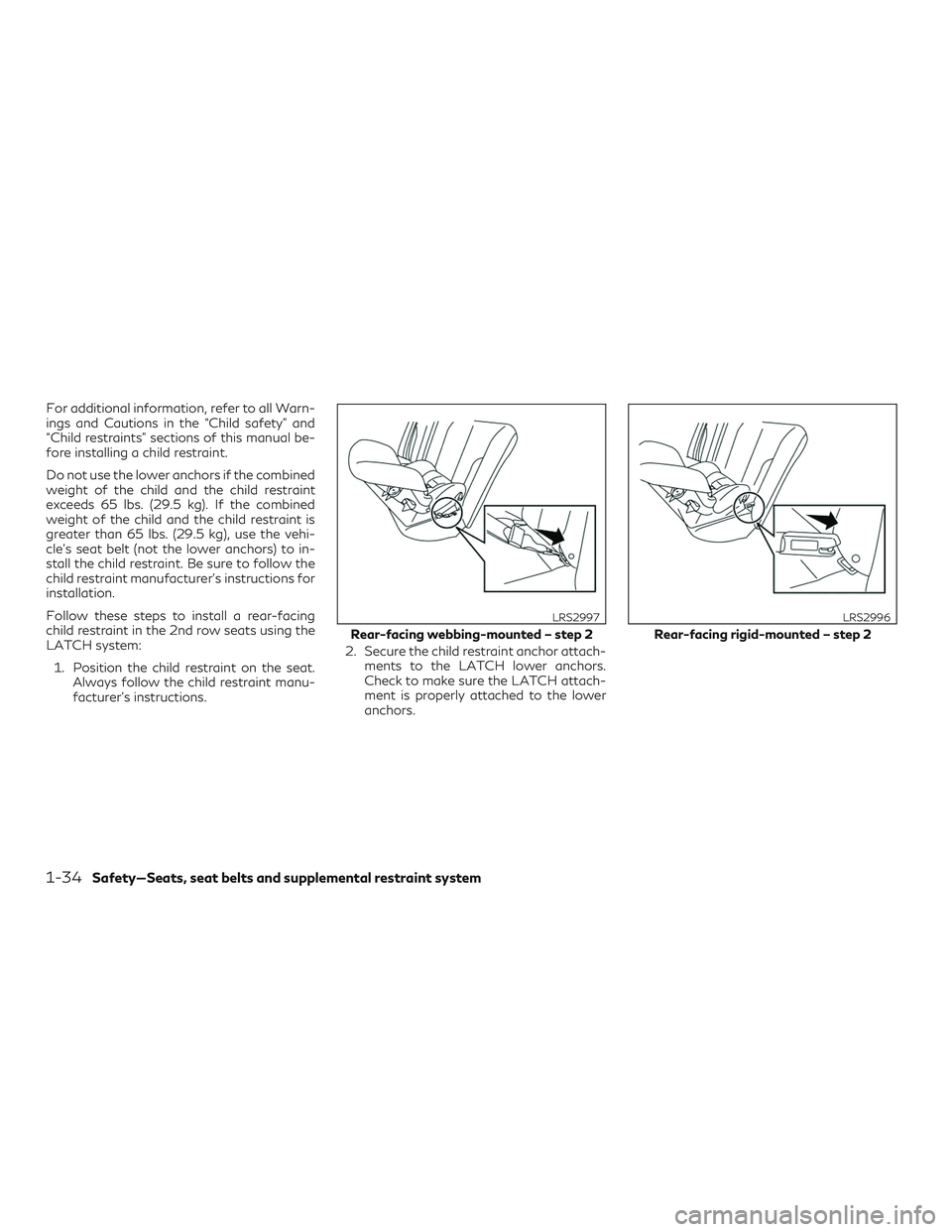 INFINITI QX60 2019 Workshop Manual For additional information, refer to all Warn-
ings and Cautions in the “Child safety” and
“Child restraints” sections of this manual be-
fore installing a child restraint.
Do not use the lowe