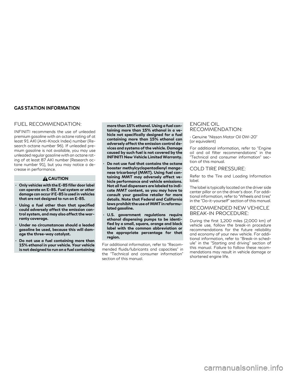 INFINITI QX60 2019 Owners Manual FUEL RECOMMENDATION:
INFINITI recommends the use of unleaded
premium gasoline with an octane rating of at
least 91 AKI (Anti-Knock Index) number (Re-
search octane number 96). If unleaded pre-
mium ga INFINITI QX60 2019 Owners Manual FUEL RECOMMENDATION:
INFINITI recommends the use of unleaded
premium gasoline with an octane rating of at
least 91 AKI (Anti-Knock Index) number (Re-
search octane number 96). If unleaded pre-
mium ga