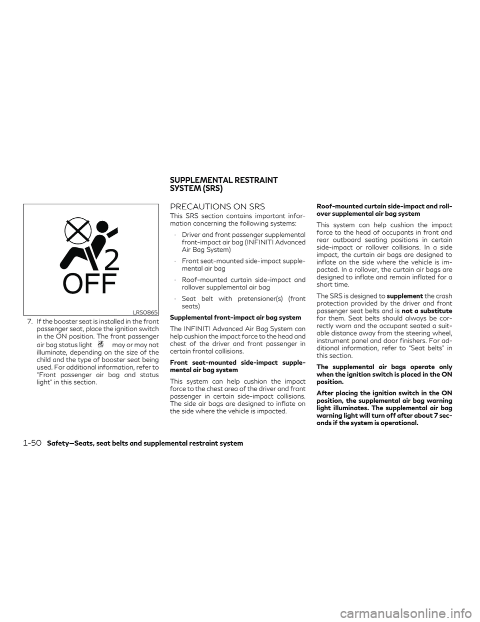 INFINITI QX60 2019 Repair Manual 7. If the booster seat is installed in the frontpassenger seat, place the ignition switch
in the ON position. The front passenger
air bag status light
may or may not
illuminate, depending on the size 