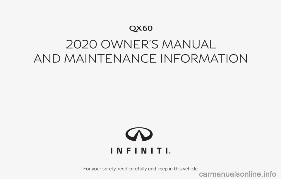 INFINITI QX60 2020  Owners Manual �
2020 OWNER’S MANUAL
AND MAINTENANCE INFORMATION
For your safety, read carefully and keep in this vehicle. 