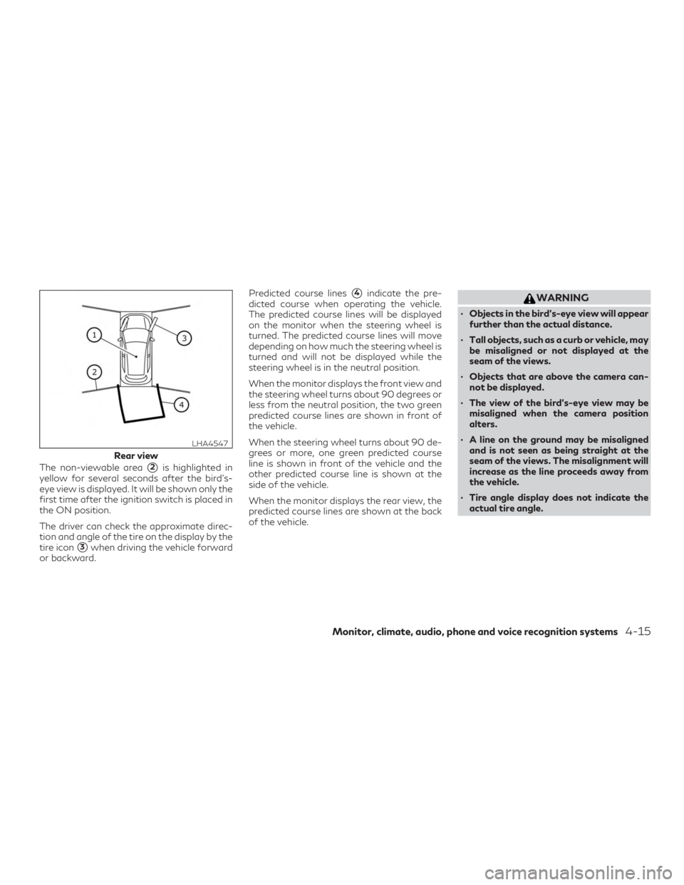INFINITI QX60 2020 Owners Manual The non-viewable area2is highlighted in
yellow for several seconds after the bird’s-
eye view is displayed. It will be shown only the
first time after the ignition switch is placed in
the ON positi