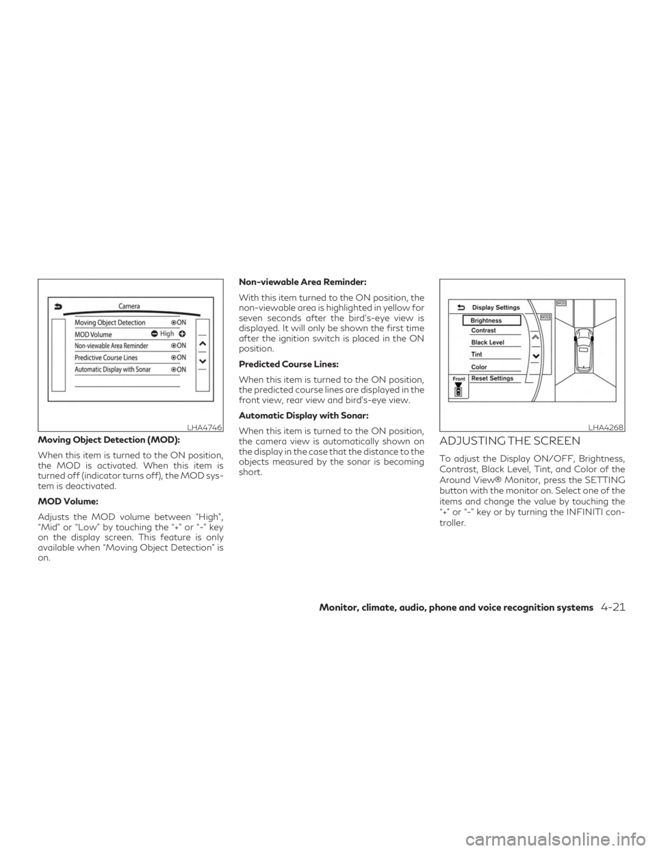 INFINITI QX60 2020 Service Manual Moving Object Detection (MOD):
When this item is turned to the ON position,
the MOD is activated. When this item is
turned off (indicator turns off), the MOD sys-
tem is deactivated.
MOD Volume:
Adjus