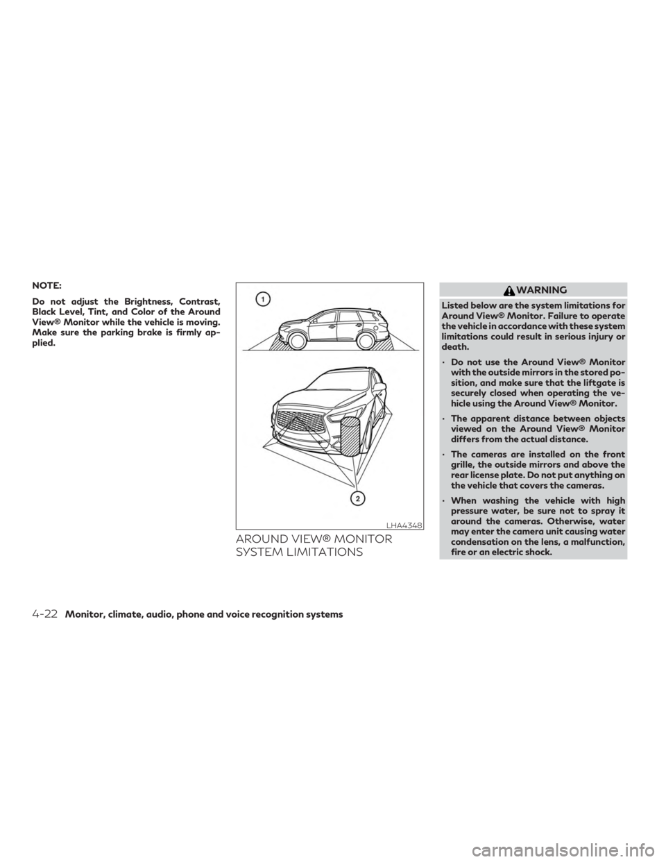 INFINITI QX60 2020  Owners Manual NOTE:
Do not adjust the Brightness, Contrast,
Black Level, Tint, and Color of the Around
View® Monitor while the vehicle is moving.
Make sure the parking brake is firmly ap-
plied.
AROUND VIEW® MONI