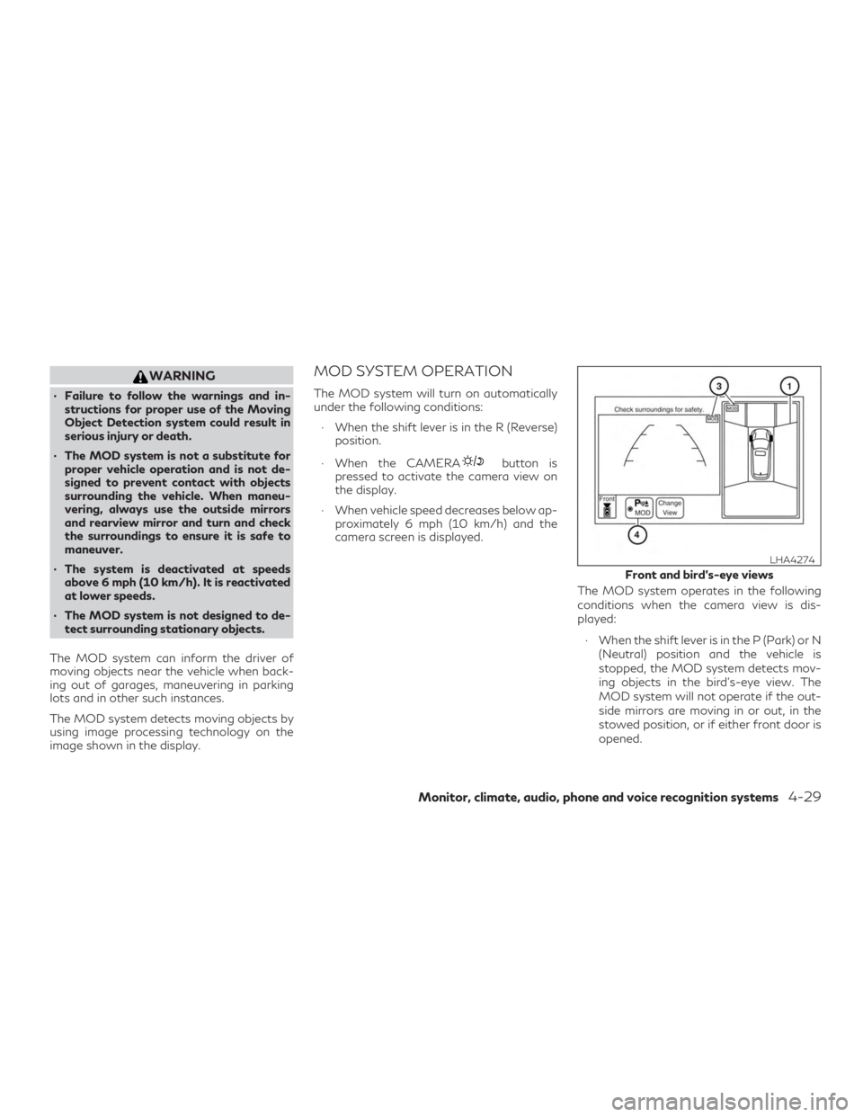 INFINITI QX60 2020  Owners Manual WARNING
∙ Failure to follow the warnings and in-structions for proper use of the Moving
Object Detection system could result in
serious injury or death.
∙ The MOD system is not a substitute for pr