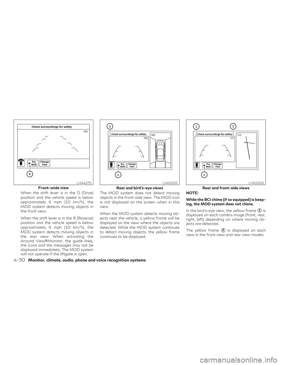 INFINITI QX60 2020 User Guide ∙ When the shift lever is in the D (Drive)position and the vehicle speed is below
approximately 6 mph (10 km/h), the
MOD system detects moving objects in
the front view.
∙ When the shift lever is 