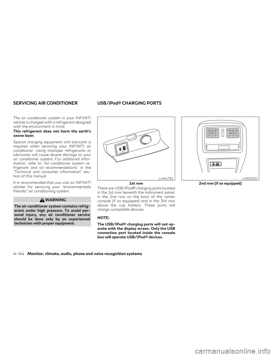 INFINITI QX60 2020 Manual Online The air conditioner system in your INFINITI
vehicle is charged with a refrigerant designed
with the environment in mind.
This refrigerant does not harm the earth’s
ozone layer.
Special charging equi INFINITI QX60 2020 Manual Online The air conditioner system in your INFINITI
vehicle is charged with a refrigerant designed
with the environment in mind.
This refrigerant does not harm the earth’s
ozone layer.
Special charging equi