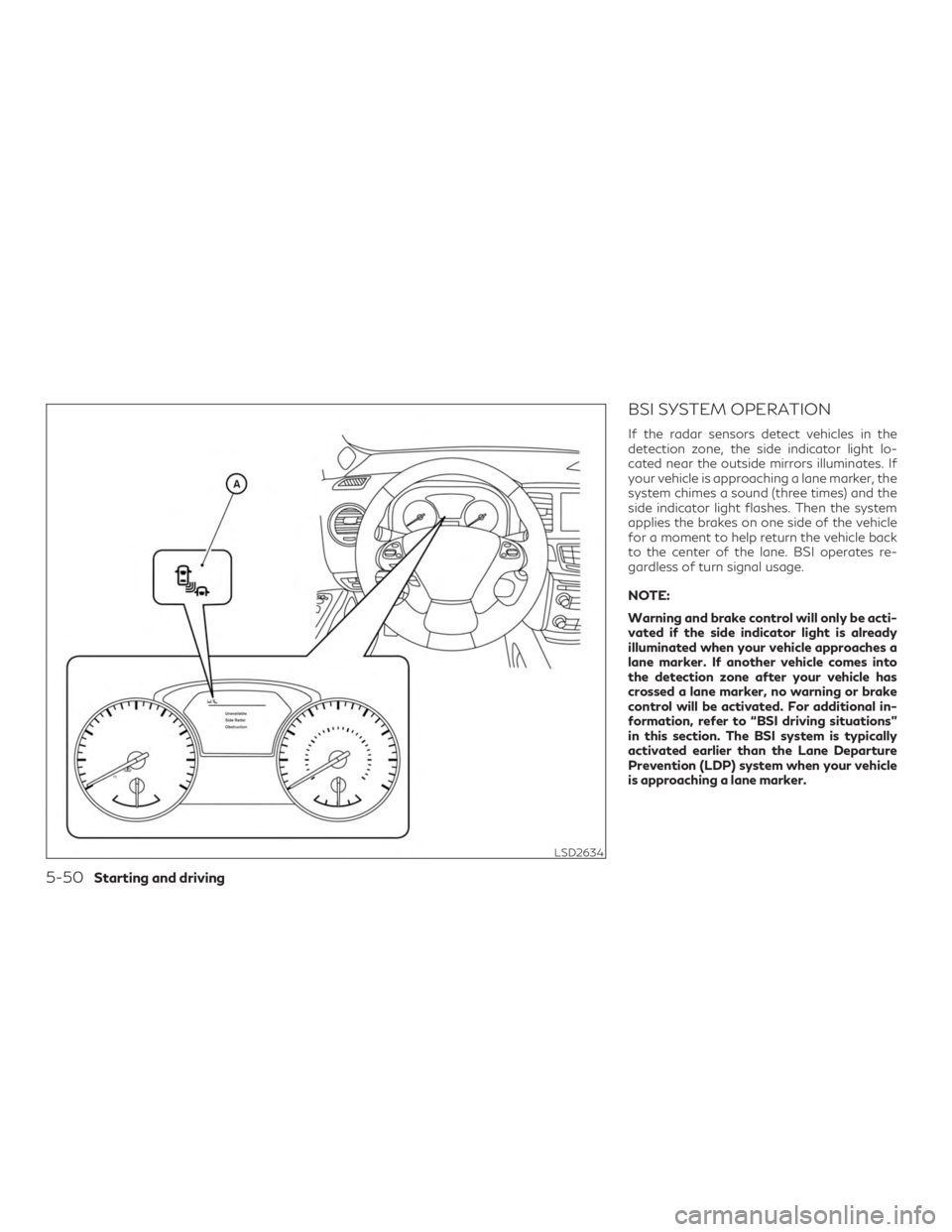 INFINITI QX60 2020  Owners Manual BSI SYSTEM OPERATION
If the radar sensors detect vehicles in the
detection zone, the side indicator light lo-
cated near the outside mirrors illuminates. If
your vehicle is approaching a lane marker, 