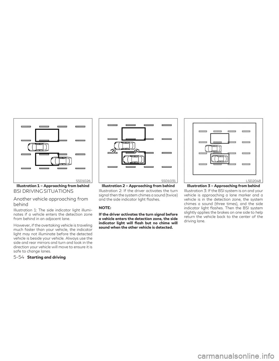 INFINITI QX60 2020 Owners Manual BSI DRIVING SITUATIONS
Another vehicle approaching from
behind
Illustration 1: The side indicator light illumi-
nates if a vehicle enters the detection zone
from behind in an adjacent lane.
However, i INFINITI QX60 2020 Owners Manual BSI DRIVING SITUATIONS
Another vehicle approaching from
behind
Illustration 1: The side indicator light illumi-
nates if a vehicle enters the detection zone
from behind in an adjacent lane.
However, i