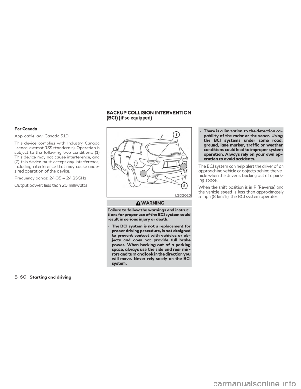 INFINITI QX60 2020  Owners Manual For Canada
Applicable law: Canada 310
This device complies with Industry Canada
licence-exempt RSS standard(s). Operation is
subject to the following two conditions: (1)
This device may not cause inte