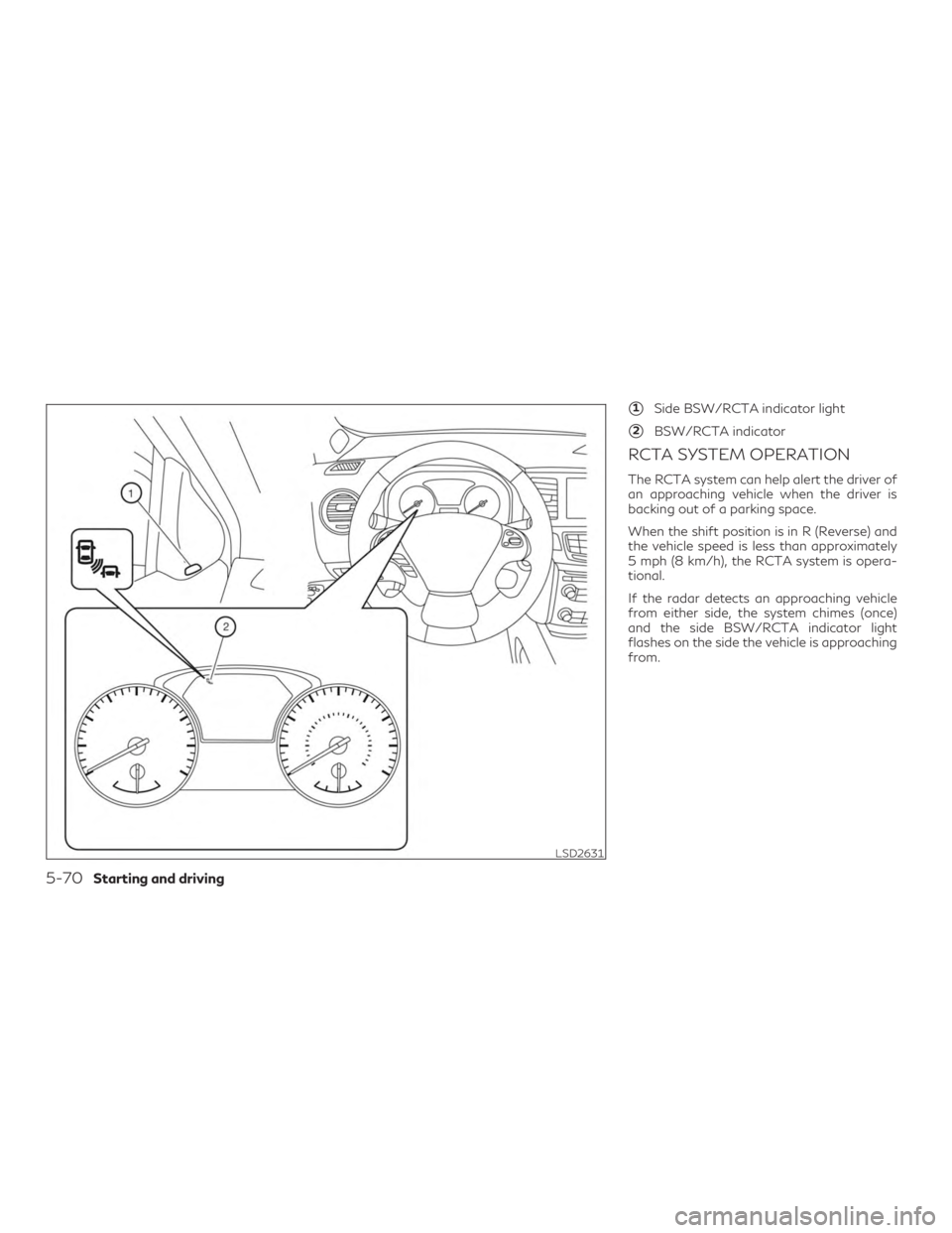 INFINITI QX60 2020  Owners Manual 1Side BSW/RCTA indicator light
2BSW/RCTA indicator
RCTA SYSTEM OPERATION
The RCTA system can help alert the driver of
an approaching vehicle when the driver is
backing out of a parking space.
When t