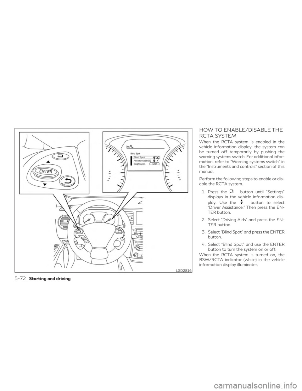 INFINITI QX60 2020  Owners Manual HOW TO ENABLE/DISABLE THE
RCTA SYSTEM
When the RCTA system is enabled in the
vehicle information display, the system can
be turned off temporarily by pushing the
warning systems switch. For additional