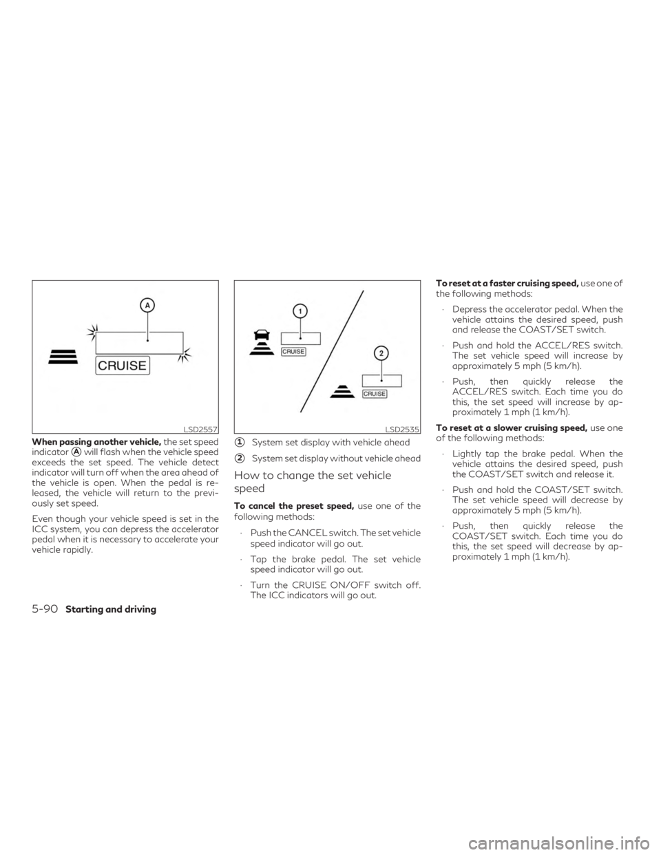 INFINITI QX60 2020  Owners Manual When passing another vehicle,the set speed
indicator
Awill flash when the vehicle speed
exceeds the set speed. The vehicle detect
indicator will turn off when the area ahead of
the vehicle is open. W